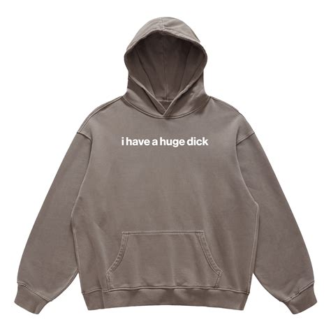 i have a huge dick hoodie – Found my Hoodie