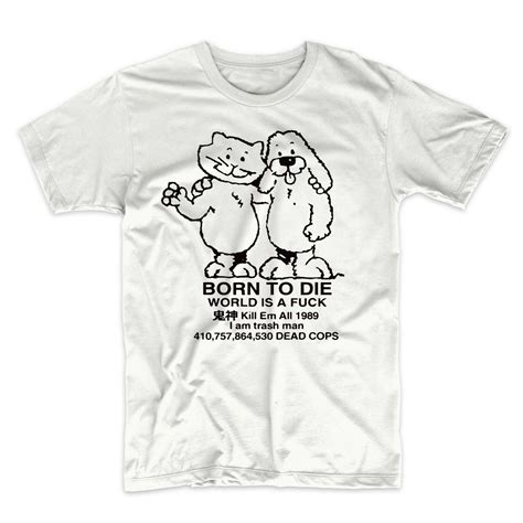 BORN TO DIE WORLD IS A F**K K*ll Em All 1989 I am trash man 410,757