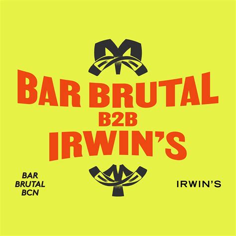 BAR BRUTAL X IRWIN'S — Bar Brutal