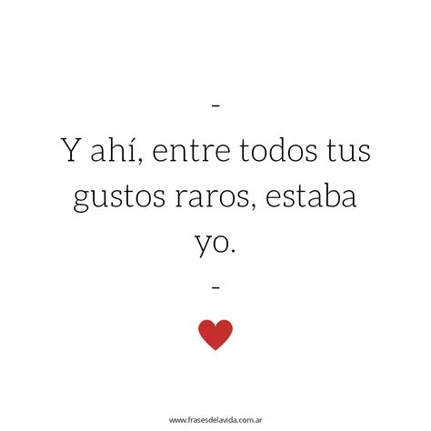 tus gustos raros frases de la vida