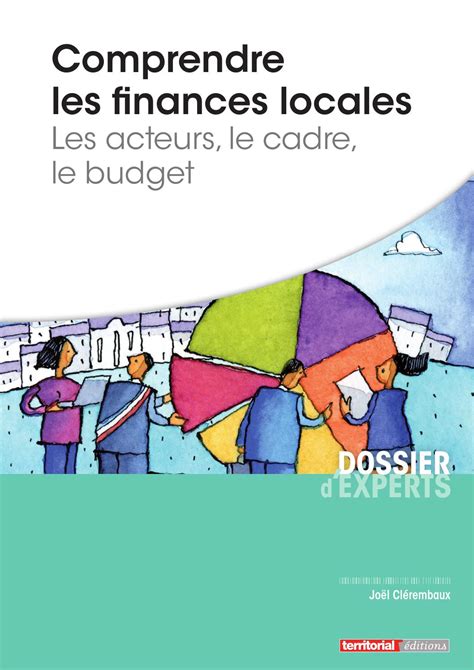 comprendre les finances locales les acteurs le cadre le budget