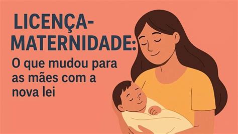 O Que Licença Maternidade - Licença-maternidade: o que mudou para as mães com a nova lei sancionada ...