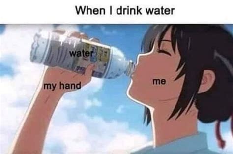 When I drink water : r/HydroHomies