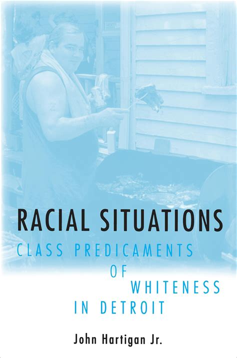 Racial Situations Class Predicaments Of Whiteness In Detroit