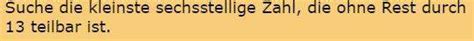 Was ist die kleinst sechsstellige Zahl, die ohne Rest durch 13 teilbar ...