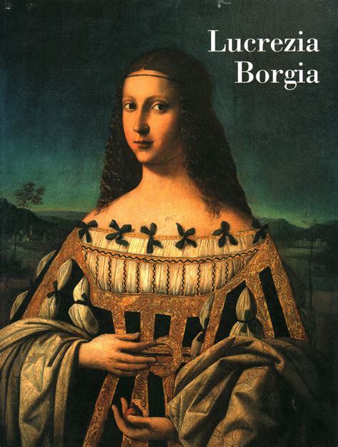 Lucrezia Borgia | Laura Laureati usato Storia Biografie Diari e Memorie