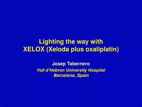 PPT - Lighting the way with XELOX (Xeloda plus oxaliplatin) PowerPoint ...