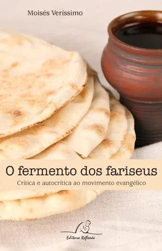 O Fermento Dos Fariseus - O Fermento Dos Fariseus, De Moisés Veríssimo. Editora Reflexao, Capa ...