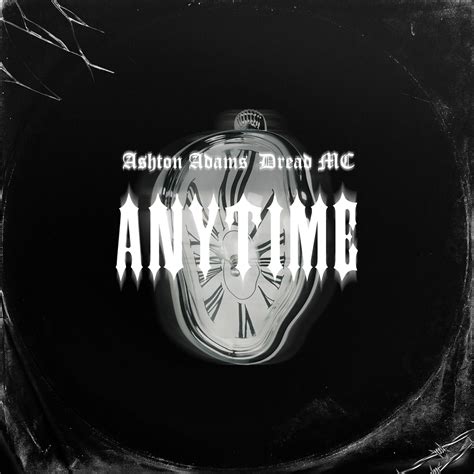 Anytime by Ashton Adams, Dread MC | Free Download on Hypeddit