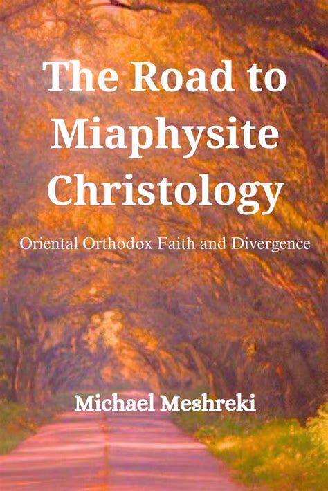 The Road to Miaphysite Christology: Oriental Orthodox Faith and ...