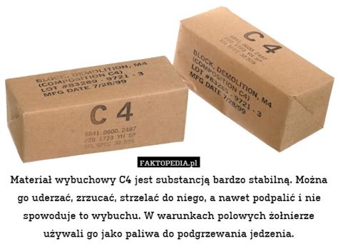 Materiał wybuchowy C4 jest substancją bardzo stabilną. Można go uderzać,