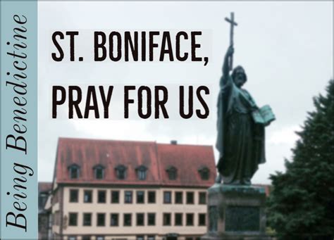 Happy Feast Day of St. Boniface!! – Being Benedictine