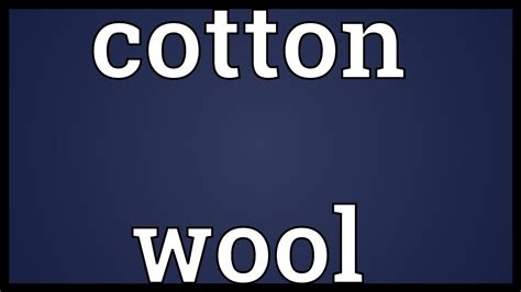 Cotton wool Meaning - YouTube