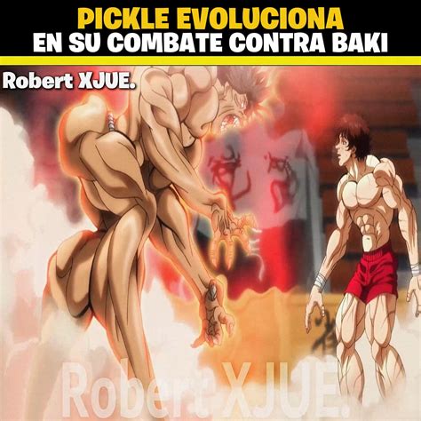Pickle le muestra su verdadera forma a Baki. | Robert XJUE | Facebook