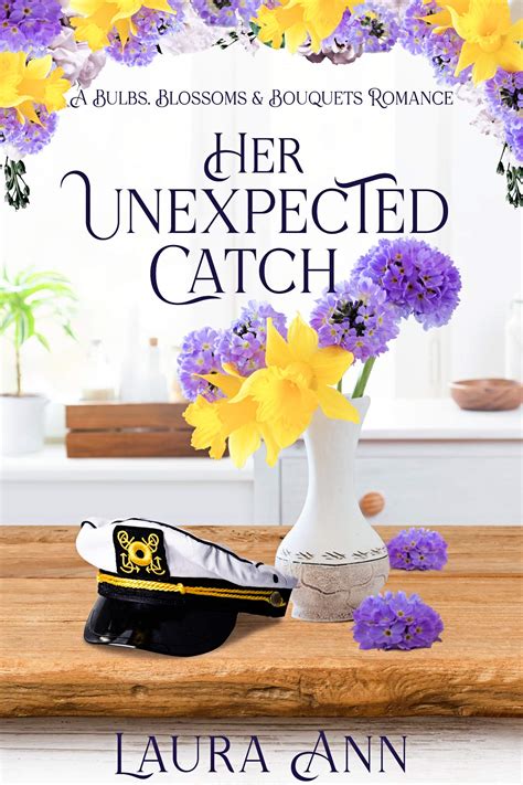 Her Unexpected Catch (Bulbs, Blossoms and Bouquets, #5) by Laura Ann