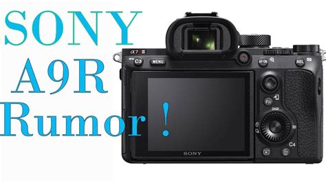 sony ar full frame camera rumor youtube