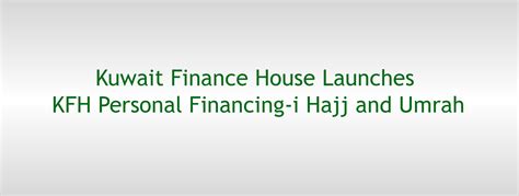 kuwait finance house launches kfh personal financing  hajj  umrah