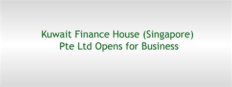 kuwait finance house singapore pte  opens  business