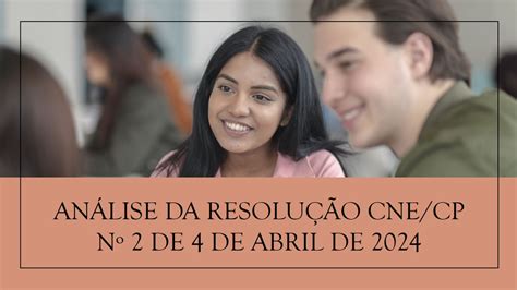 Resolução Cne/cp Nº 4/2024 - Análise da Resolução CNE/CP Nº 2 de 4 de abril de 2024