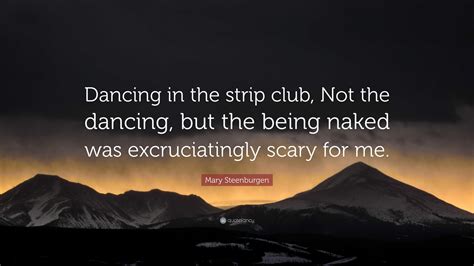 Mary Steenburgen Quote: “Dancing in the strip club, Not the dancing