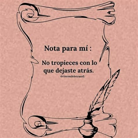 Nota para mí: No tropieces con lo que dejaste atrás. - Frases