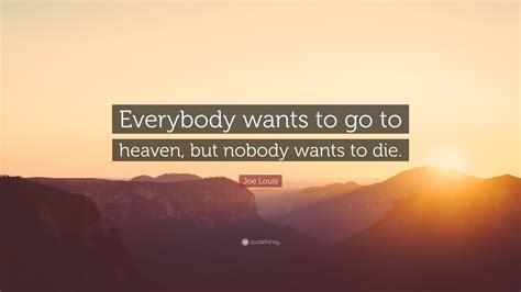Joe Louis Quote: “Everybody wants to go to heaven, but nobody wants to
