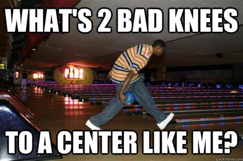 what's 2 bad knees to a center like me? - Bynum-Bowl So Hard 2 - quickmeme