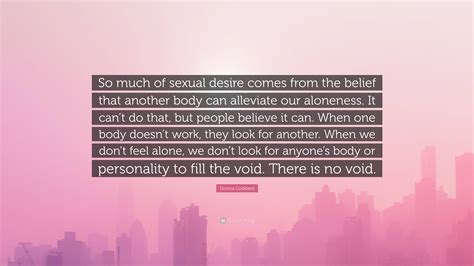 Donna Goddard Quote: “So much of sexual desire comes from the belief