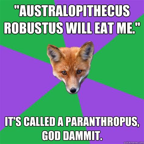 "Australopithecus robustus will eat me." IT'S CALLED A PARANTHROPUS ...