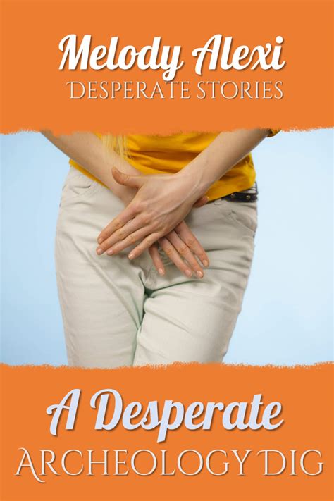 A Desperate Archeology Dig: Pee Desperation Stories by Melody Alexi
