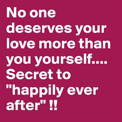 No one deserves your love more than you yourself.... Secret to "happily ...