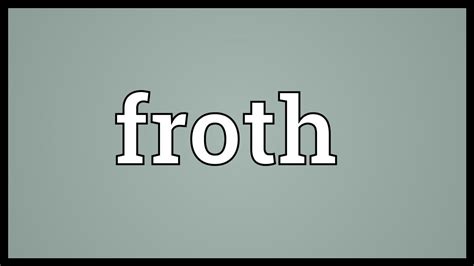 Froth Meaning - YouTube