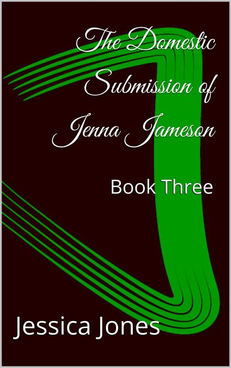 The Domestic Submission of Jenna Jameson: Book Three by Jessica Jones