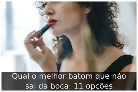 Batom Que Nao Sai Da Boca - Qual o melhor batom que não sai da boca: 11 opções - Portal Útil