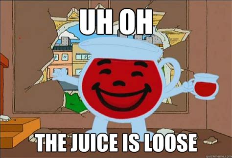 Uh oh The Juice is loose - Juice is loose - quickmeme