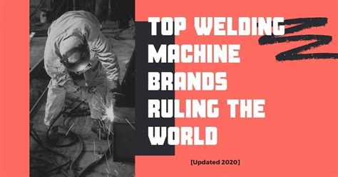 Quality And Reliability: Discover The Top Welding Machine Brands