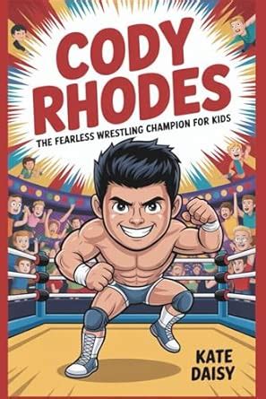 Cody Rhodes: The fearless wrestling champion for kids: Daisy, Kate ...