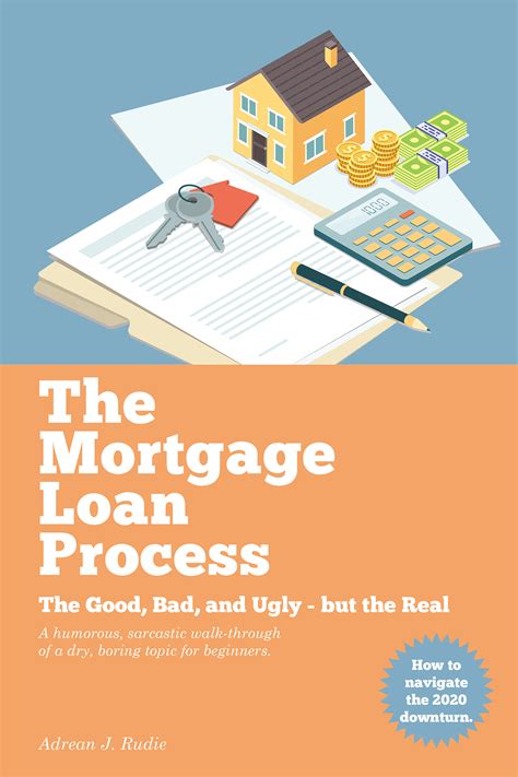 The Mortgage Loan Process: The Good, Bad, and Ugly but the Real - A