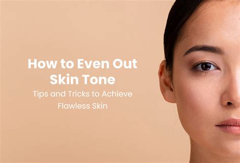 skin tone tips  tricks  achieve flawless skin
