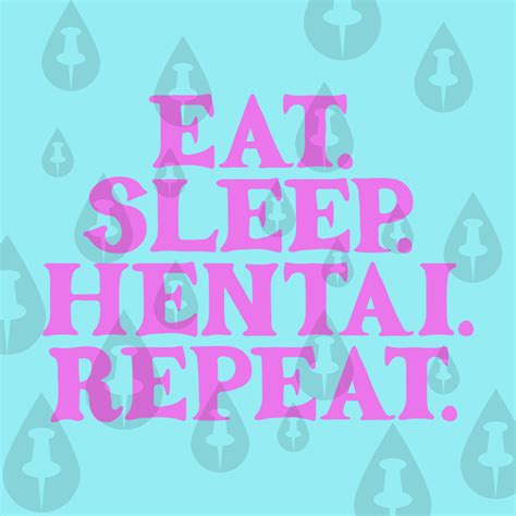Eat. Sleep. Hentai. Repeat Funny Anime Hentai Otaku Waifu - Etsy UK