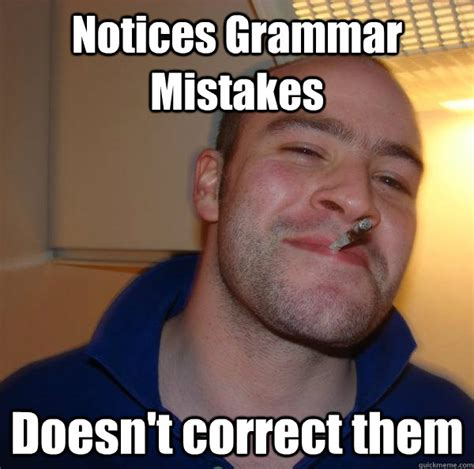 Notices Grammar Mistakes Doesn't correct them - Misc - quickmeme