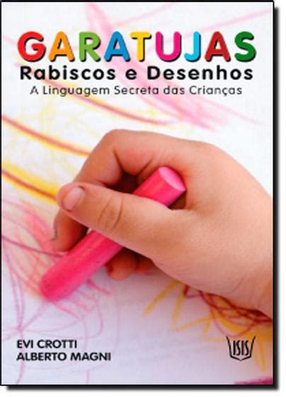 Os Grafismos Ou Garatujas Das Crianças Devem Ser - Garatujas: Rabiscos e Desenhos - A Linguagem Secreta das Crianças ...
