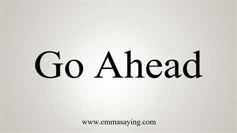 How To Say Go Ahead - YouTube