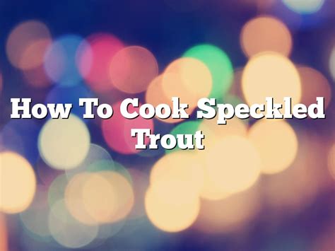 how to cook speckled trout