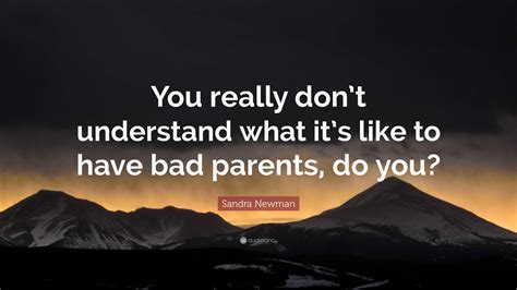 Sandra Newman Quote: “You really don’t understand what it’s like to