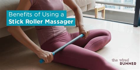 Benefits of Using a Stick Roller Massager - The Wired Runner