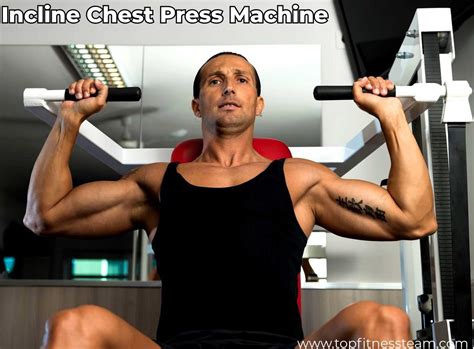 Incline Chest Press Machine: Usage, Benefits, and Review - TOP FITNESS TEAM