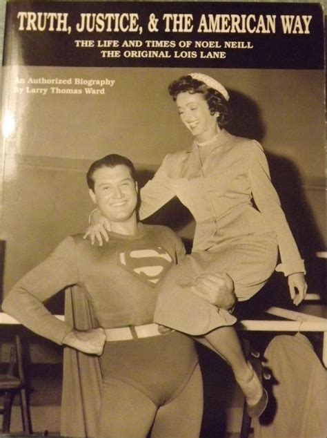 TRUTH, JUSTICE, AND THE AMERICAN WAY: THE LIFE AND TIMES OF NOEL NEILL