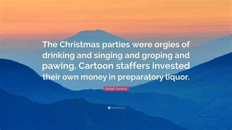 Joseph Barbera Quote: “The Christmas parties were orgies of drinking