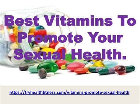Best vitamins to promote your sexual health.